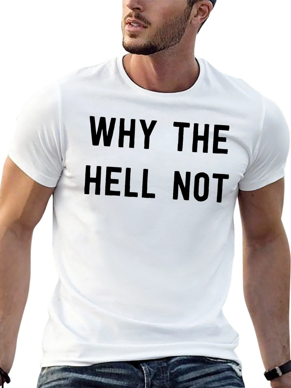 Why The Hell Not T-Shirt - Bold Graphic Tee