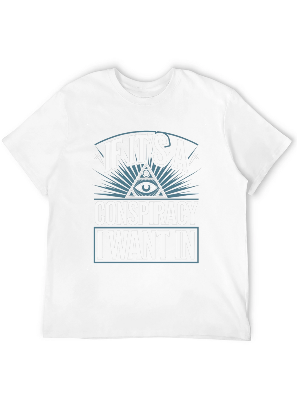 Conspiracy Theory T-Shirt - I Want In!