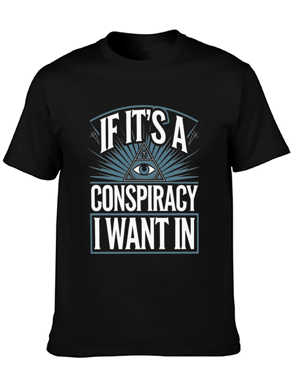 Conspiracy Theory T-Shirt - I Want In!
