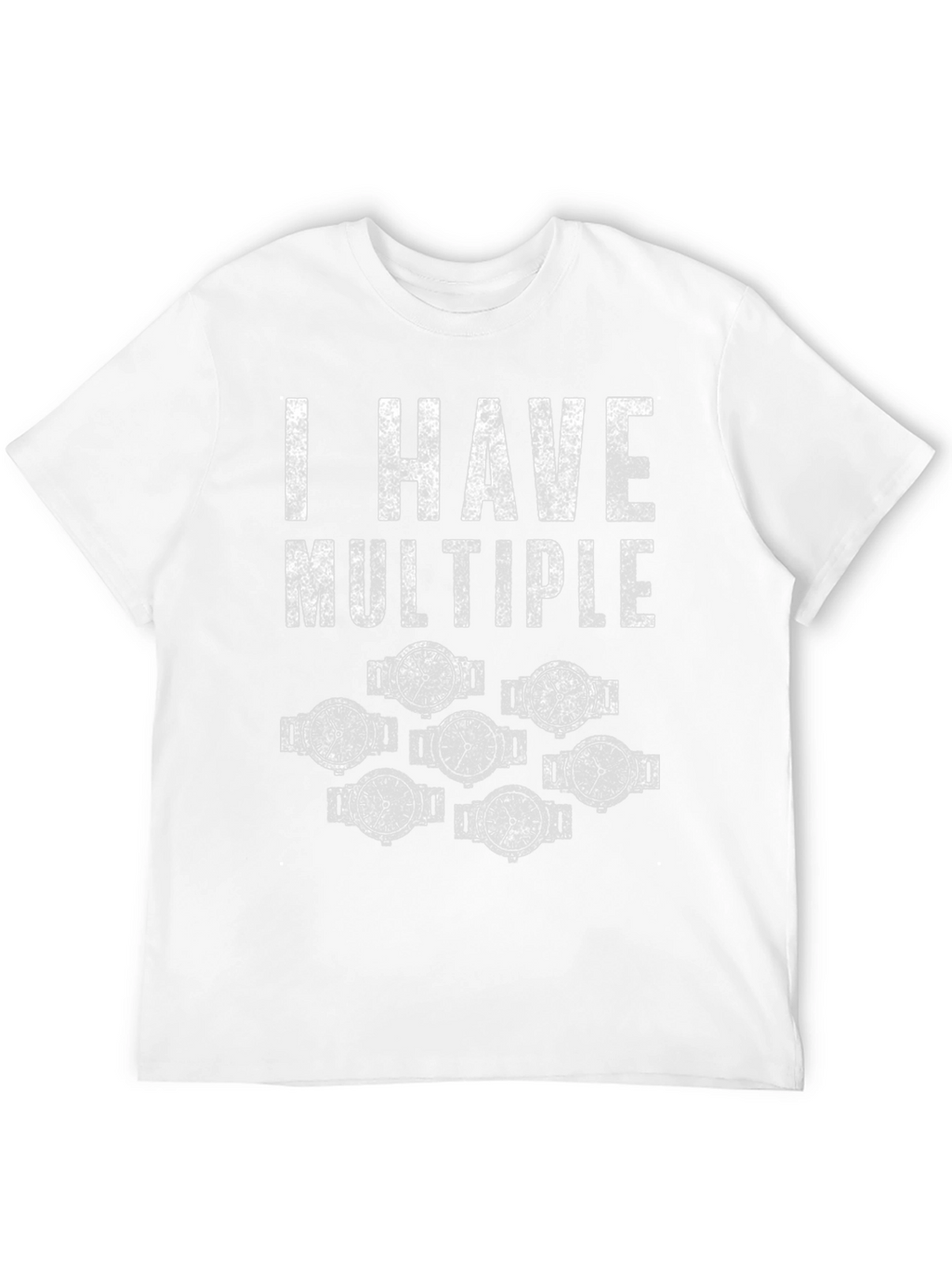 I Have Multiple Watches Funny T-Shirt