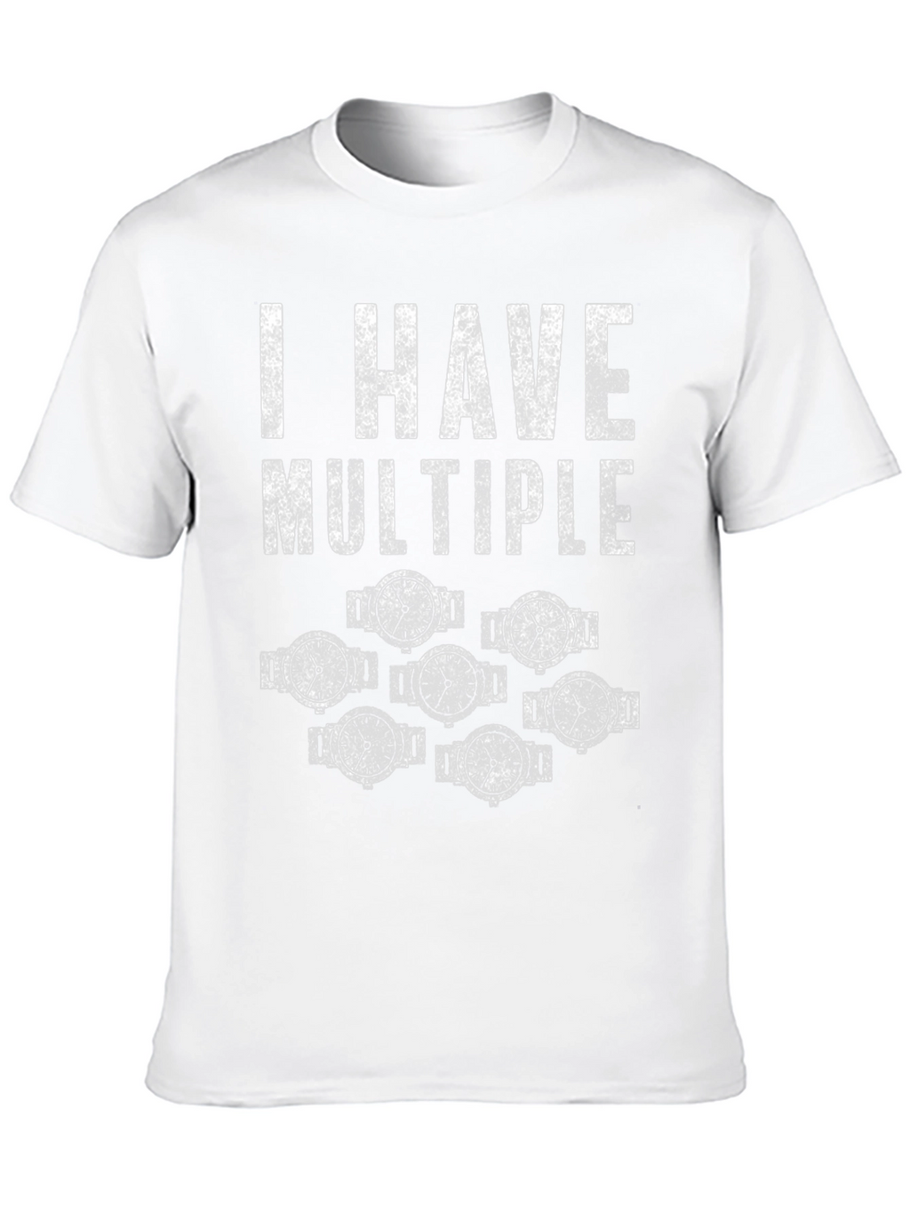 I Have Multiple Watches Funny T-Shirt