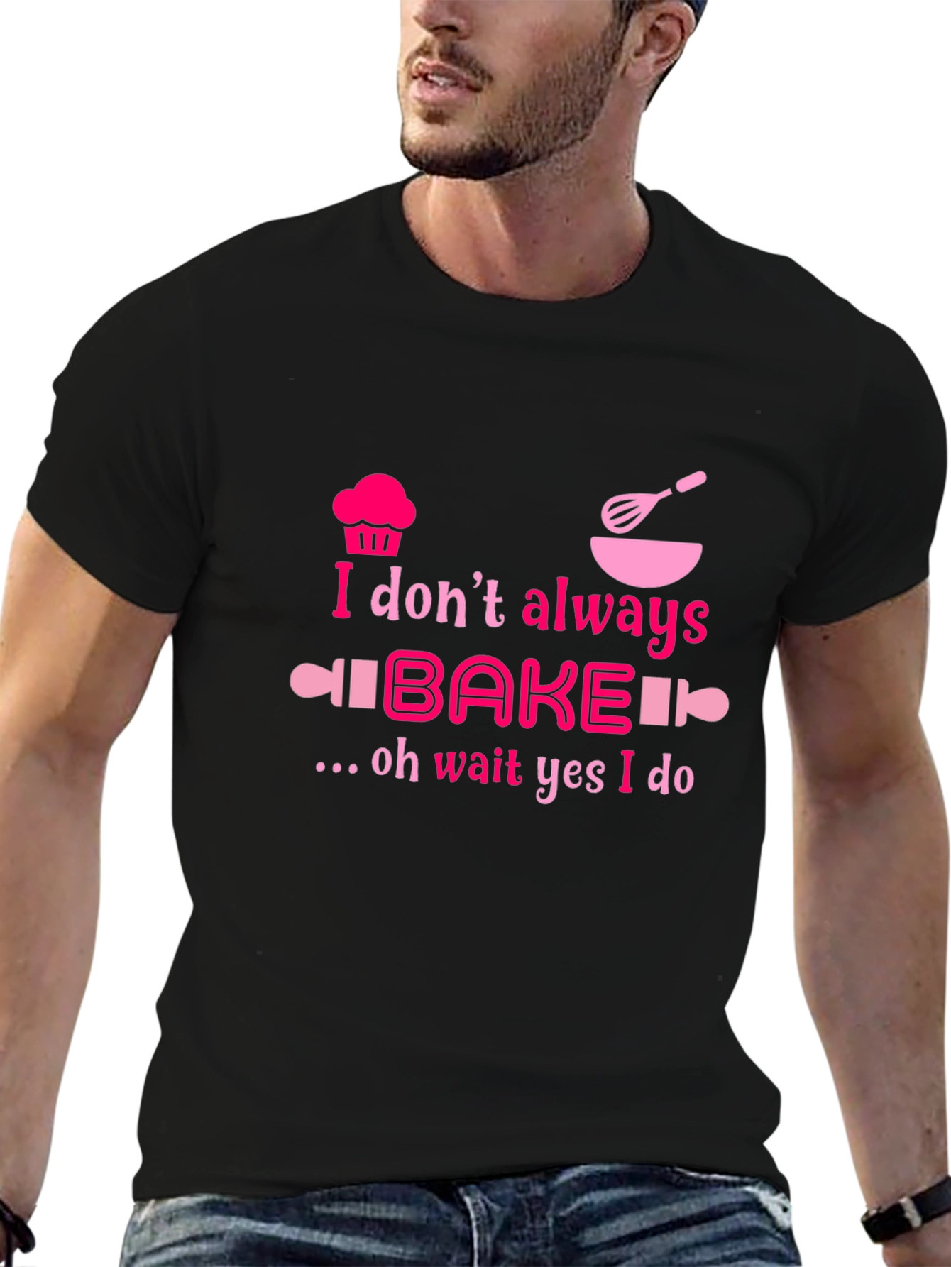 Baking Humor T-Shirt - I Dont Always Bake Oh Wait Yes I Do