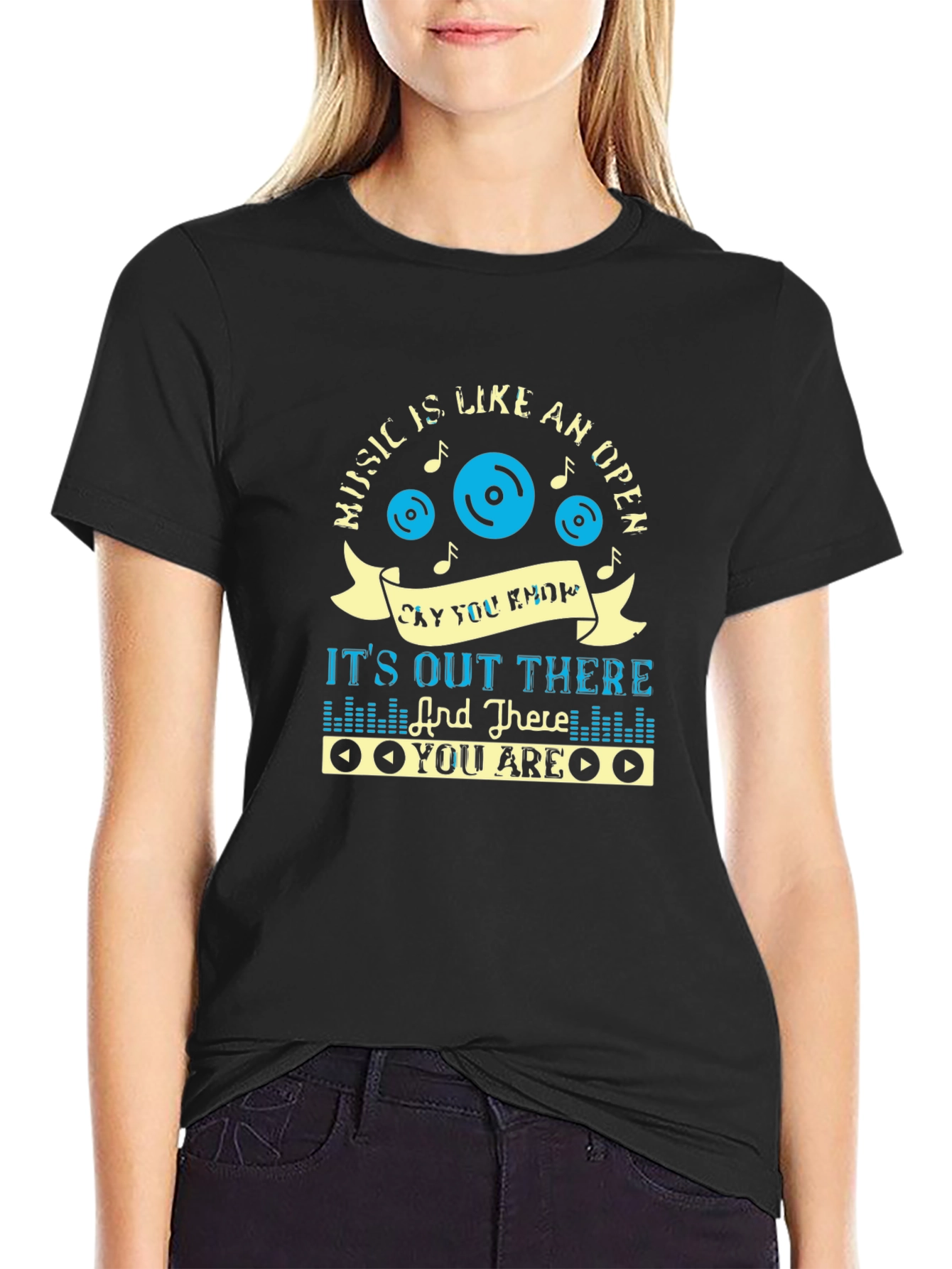 Music Lover Tee: Its Out There And There You Are T-Shirt
