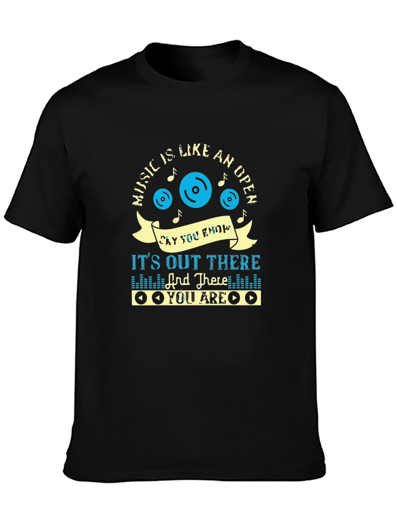 Music Lover Tee: Its Out There And There You Are T-Shirt