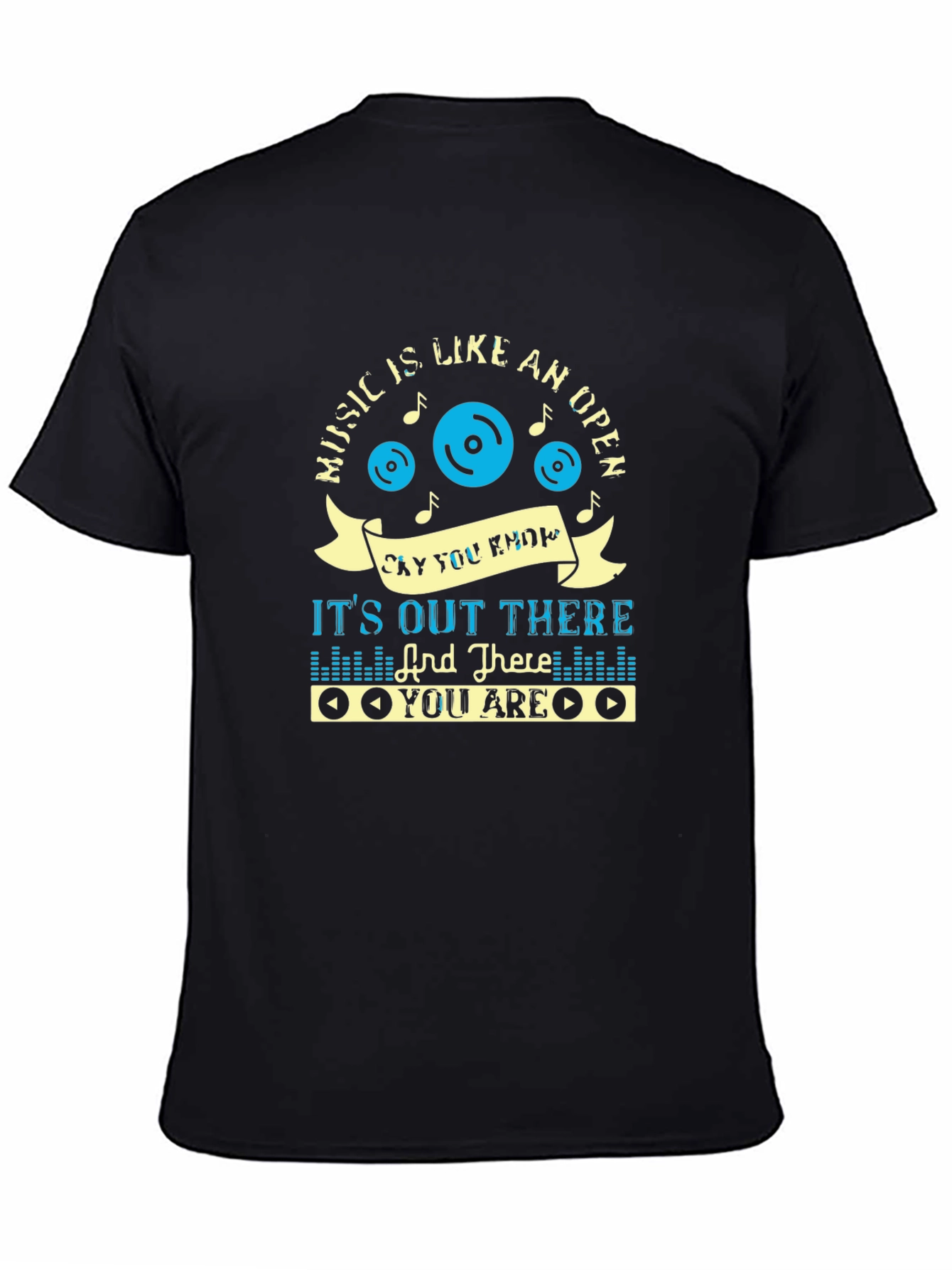Music Lover Tee: Its Out There And There You Are T-Shirt