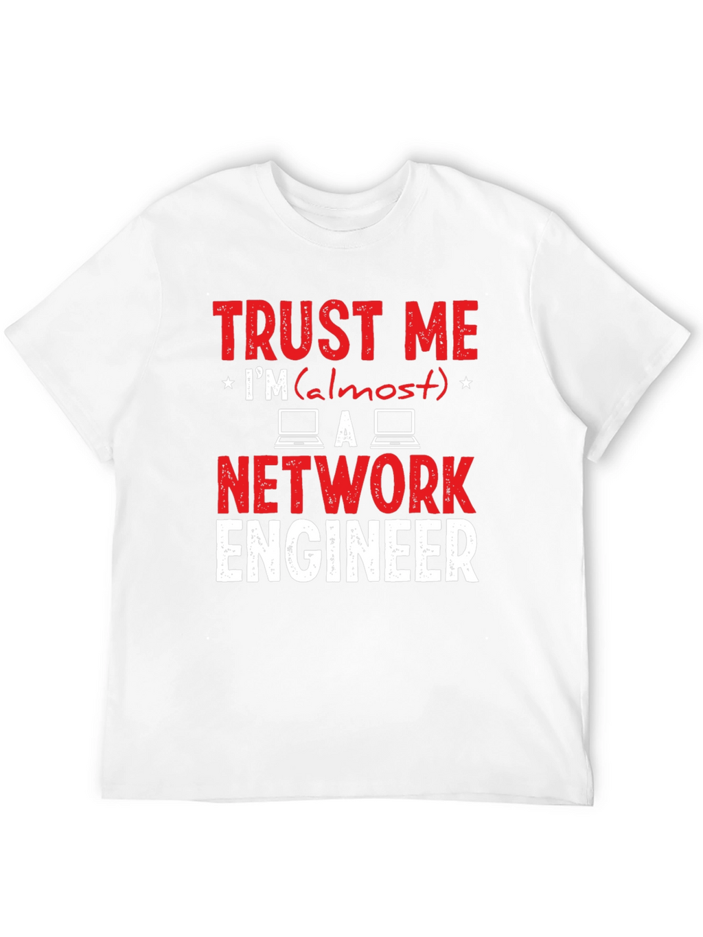 Trust Me Im Almost a Network Engineer T-Shirt