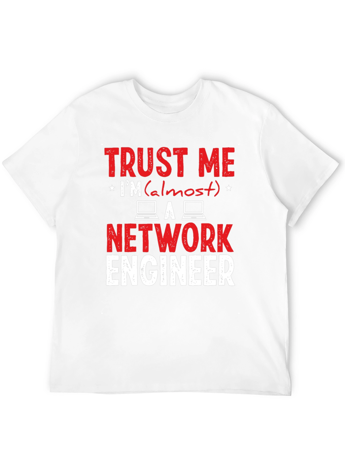 Trust Me Im Almost a Network Engineer T-Shirt