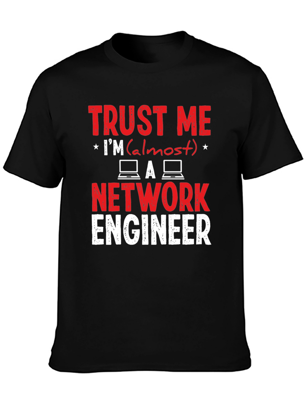 Trust Me Im Almost a Network Engineer T-Shirt