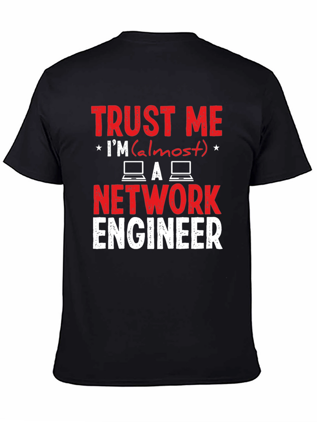 Trust Me Im Almost a Network Engineer T-Shirt