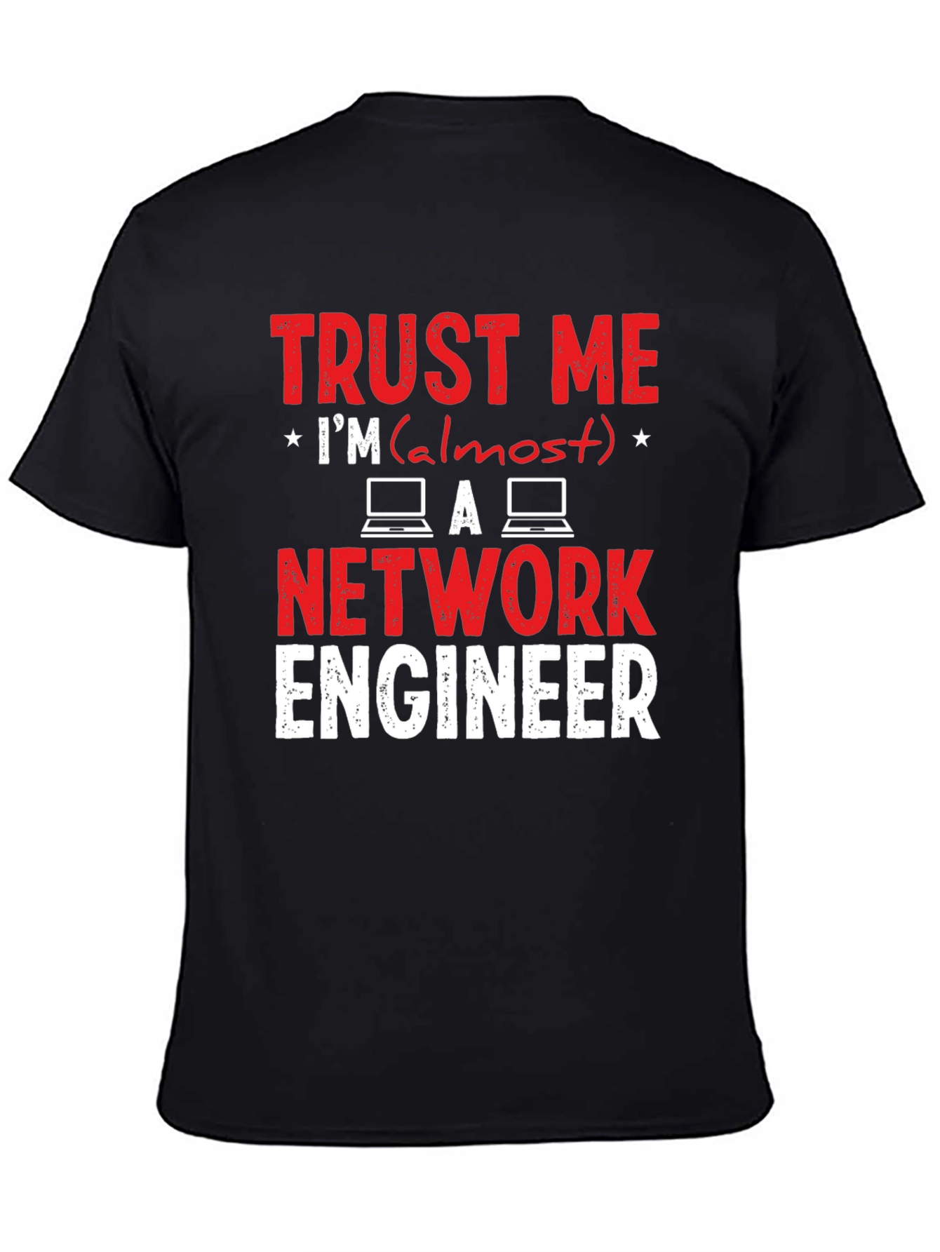 Trust Me Im Almost a Network Engineer T-Shirt