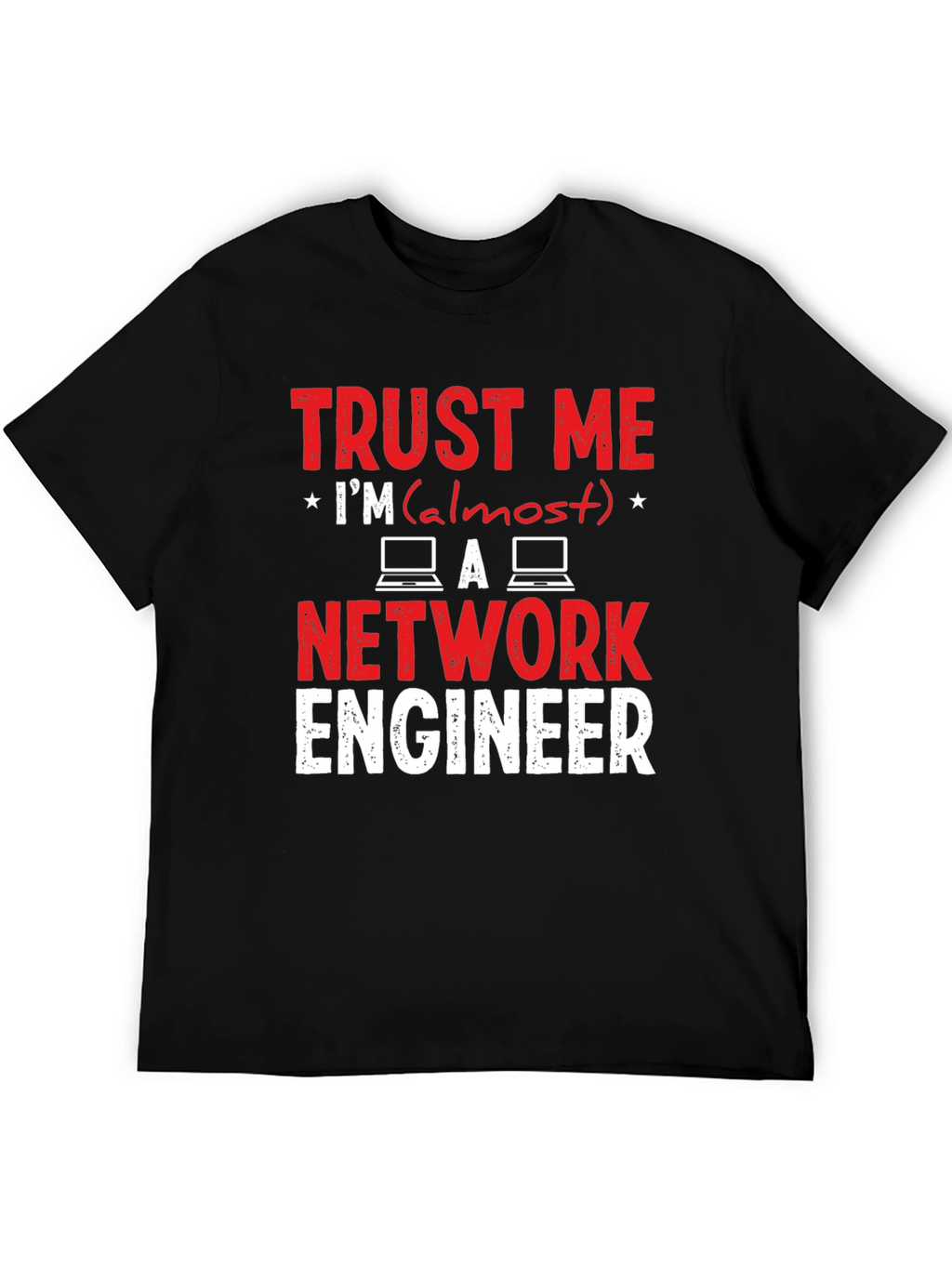 Trust Me Im Almost a Network Engineer T-Shirt