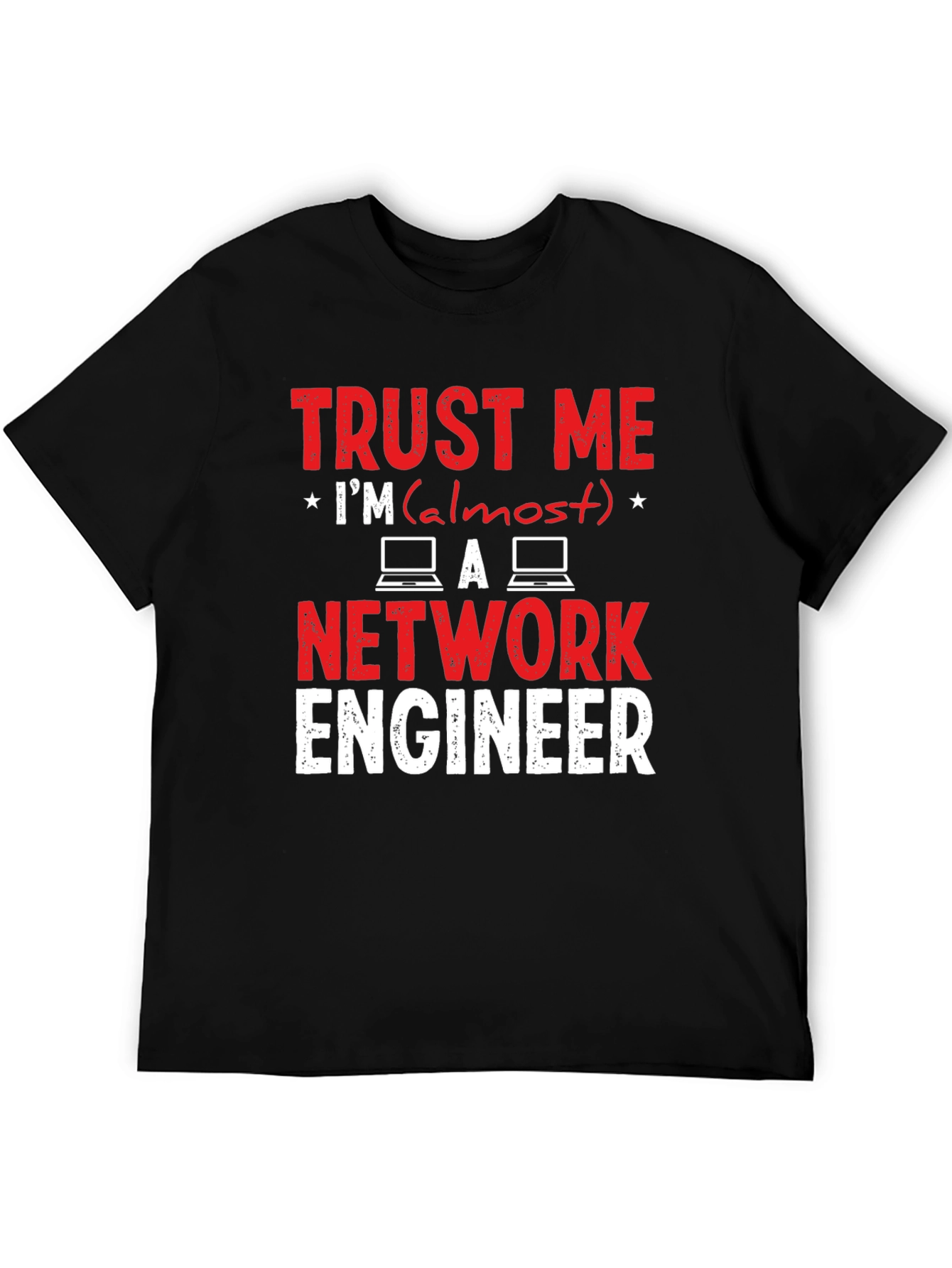 Trust Me Im Almost a Network Engineer T-Shirt