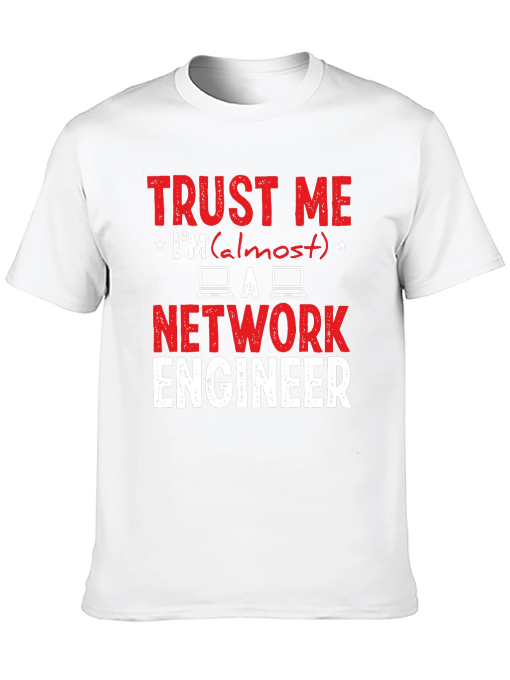 Trust Me Im Almost a Network Engineer T-Shirt