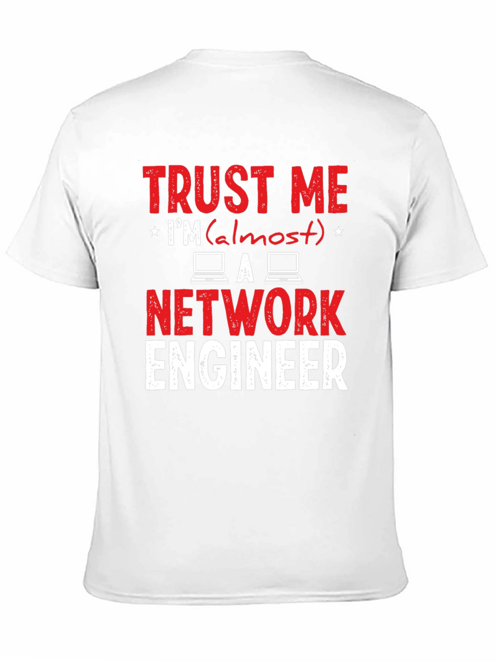 Trust Me Im Almost a Network Engineer T-Shirt