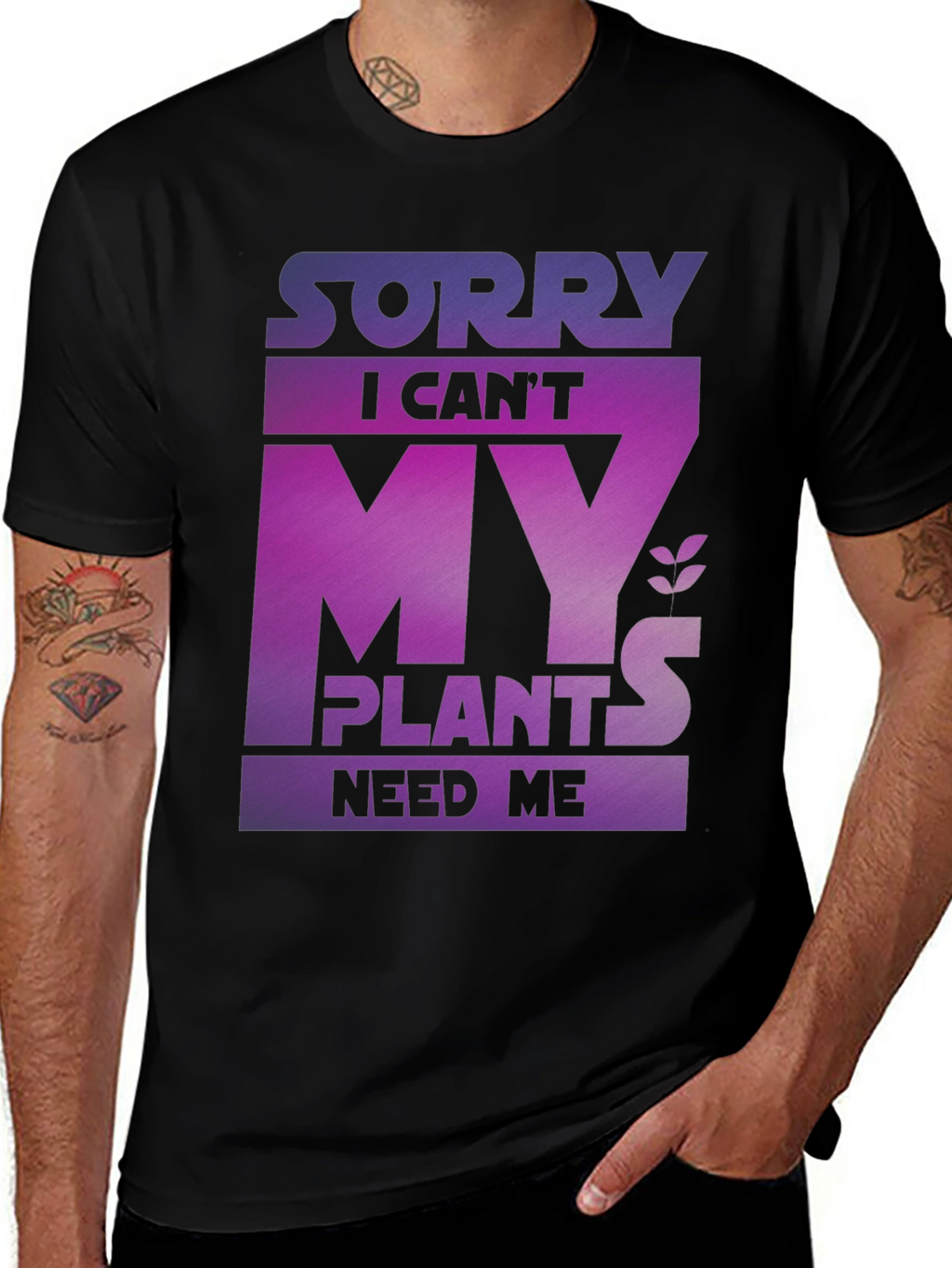 Sorry My Plants Need Me - Graphic T-Shirt