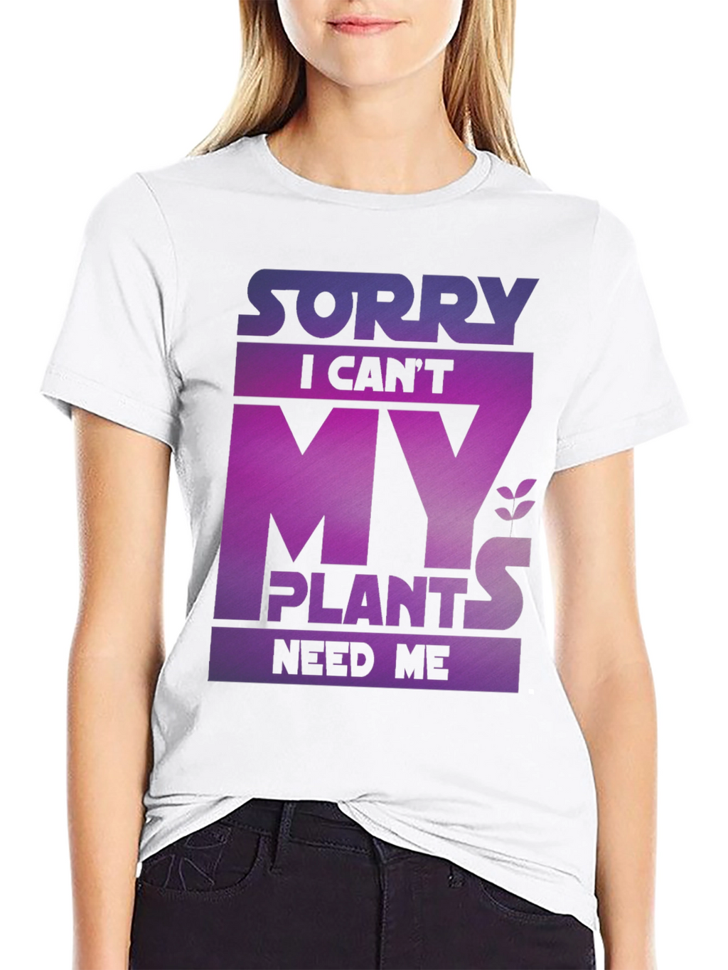 Sorry My Plants Need Me - Graphic T-Shirt