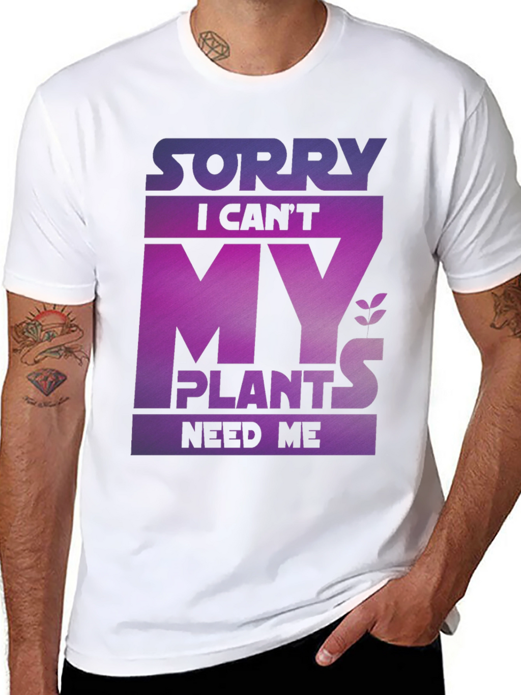 Sorry My Plants Need Me - Graphic T-Shirt
