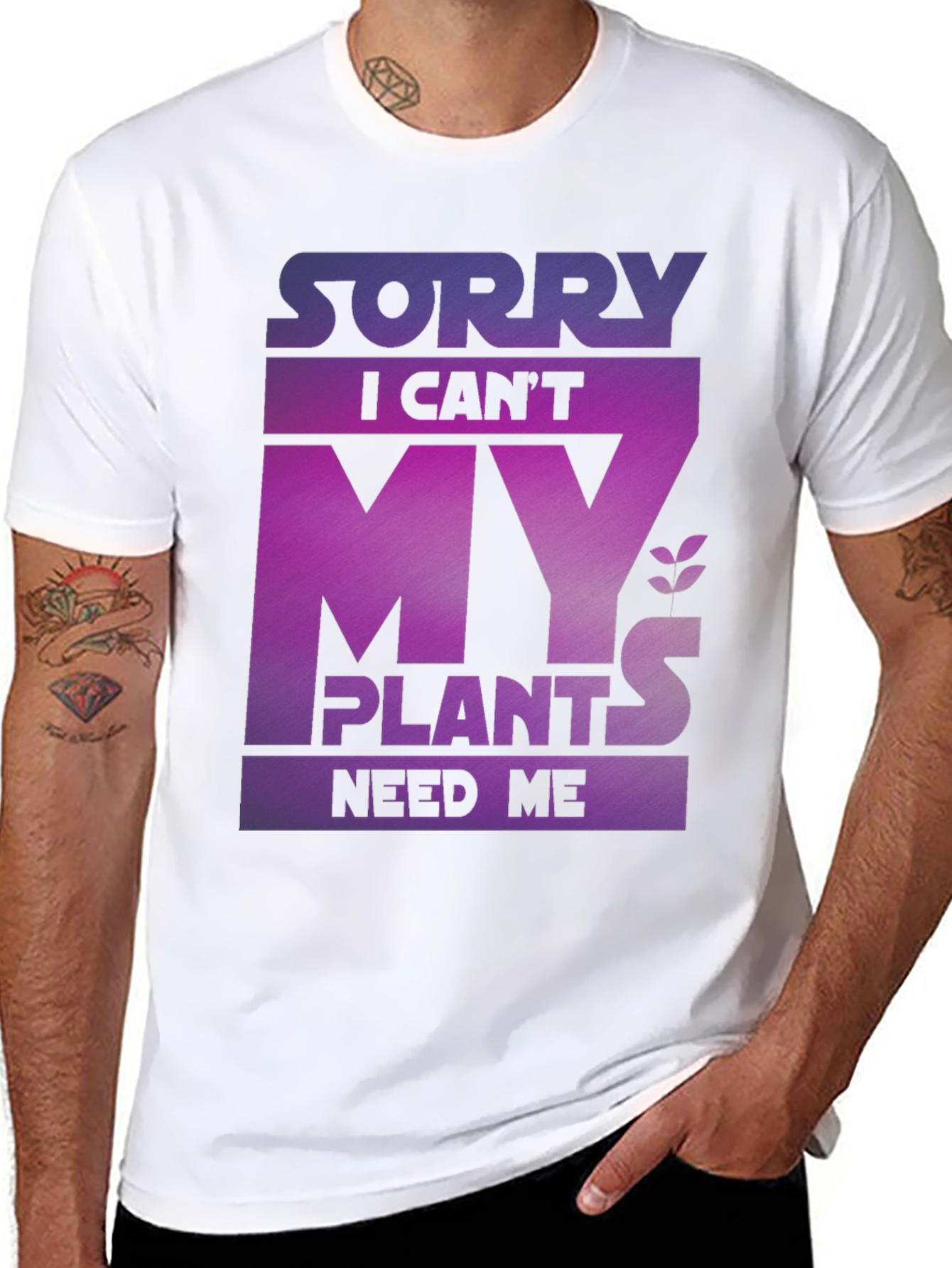 Sorry My Plants Need Me - Graphic T-Shirt