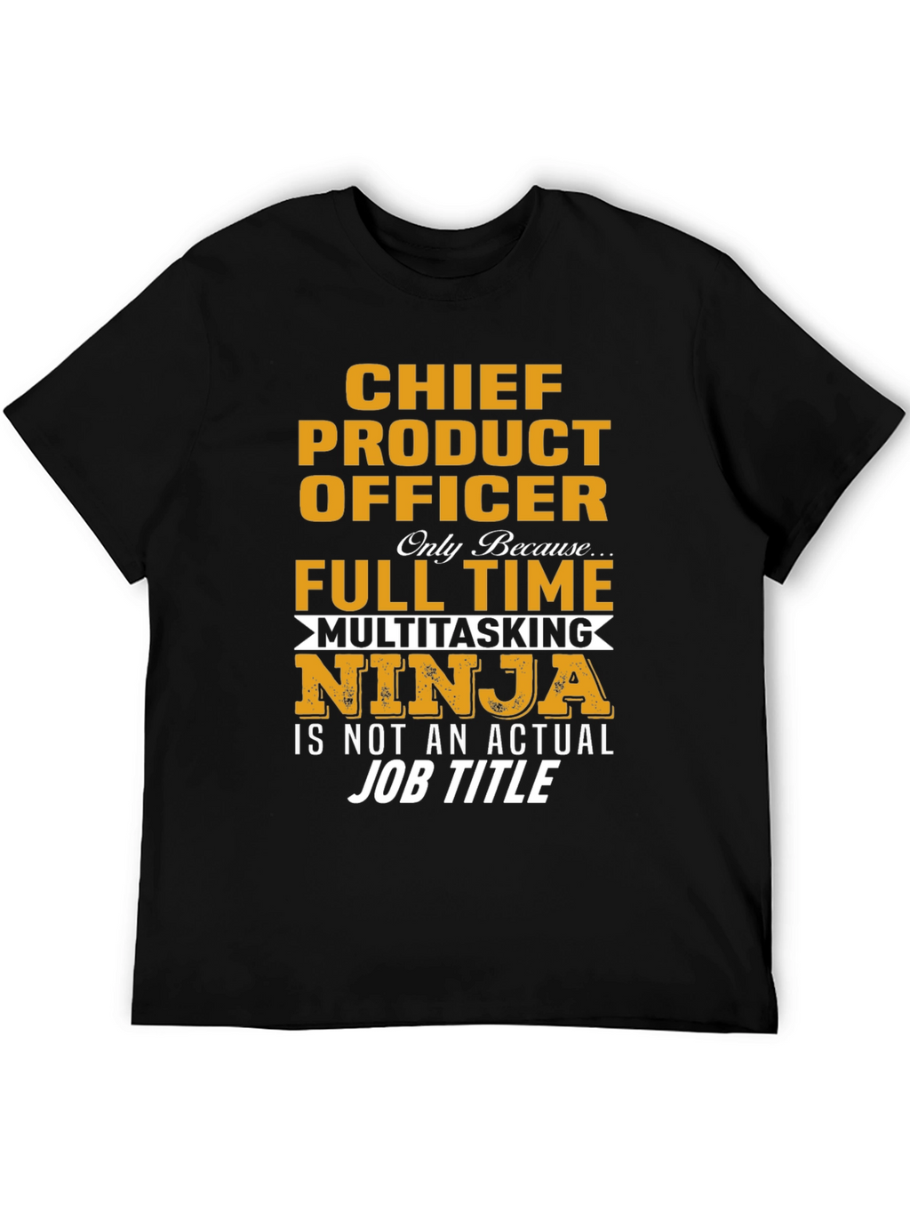 Chief Product Officer Full Time Multitasking Ninja T-Shirt