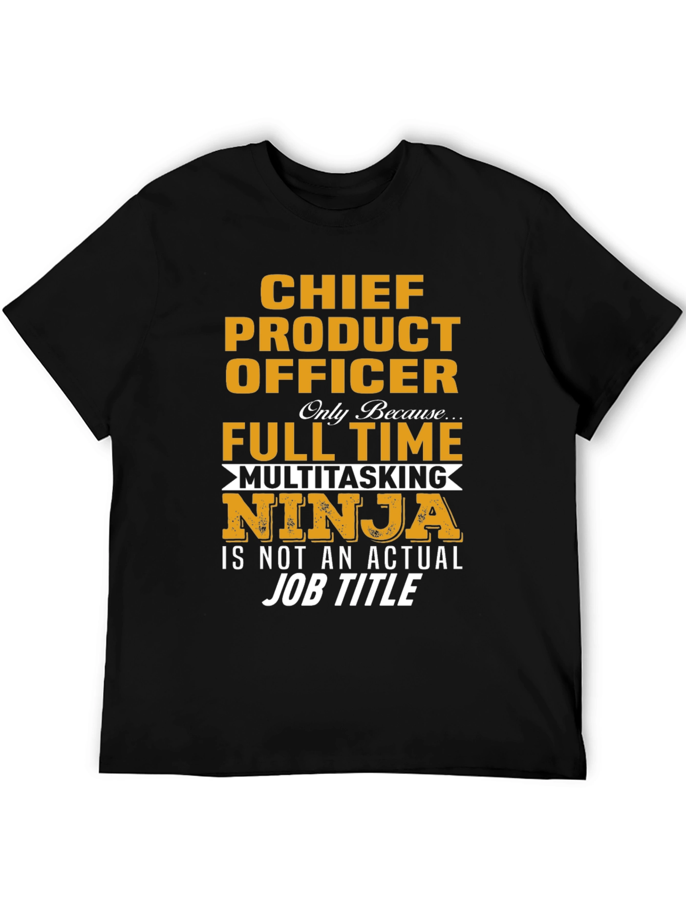 Chief Product Officer Full Time Multitasking Ninja T-Shirt