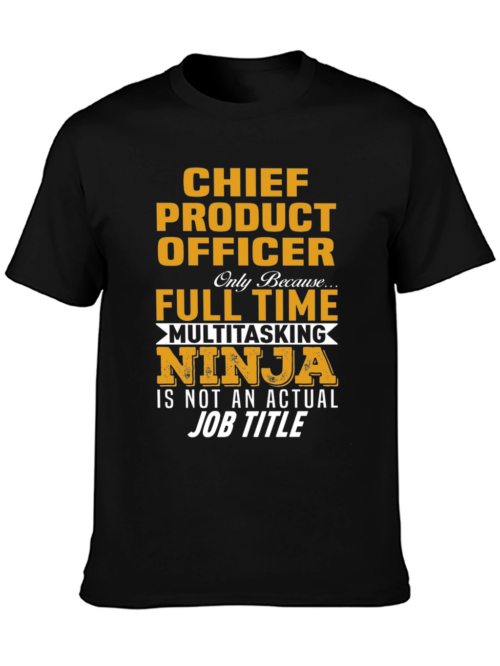 Chief Product Officer Full Time Multitasking Ninja T-Shirt
