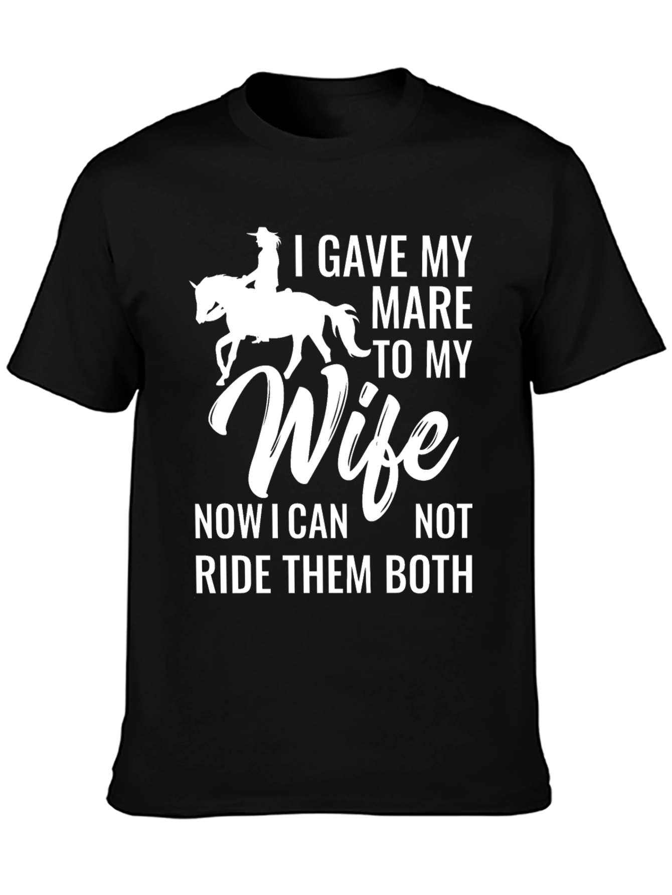 I Gave My Mare to My Wife T-Shirt