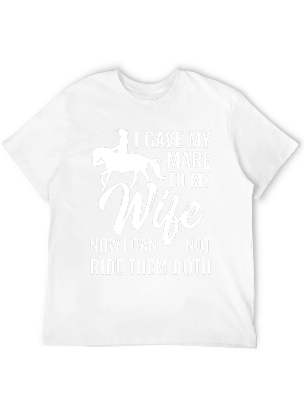 I Gave My Mare to My Wife T-Shirt