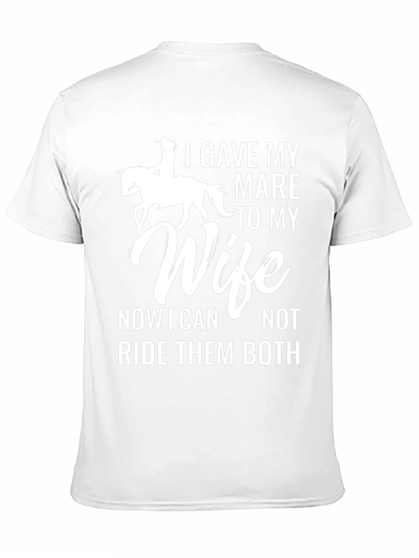I Gave My Mare to My Wife T-Shirt