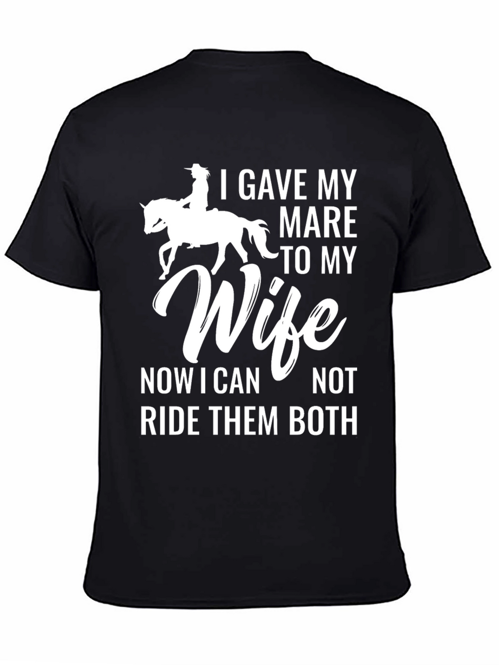 I Gave My Mare to My Wife T-Shirt
