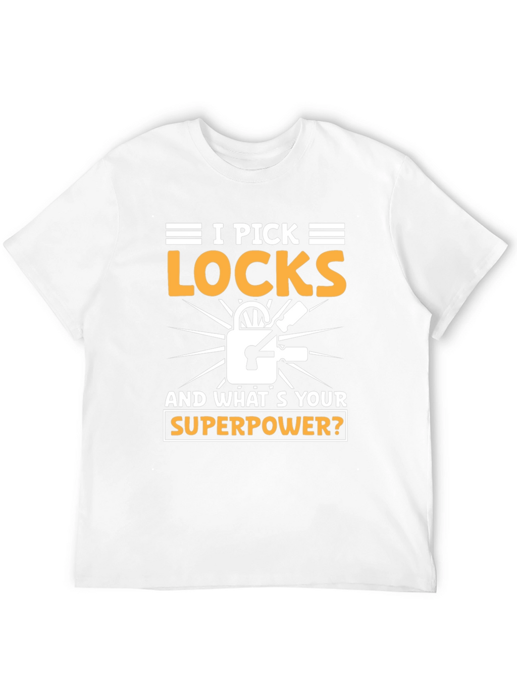 I Pick Locks Whats Your Superpower? T-Shirt