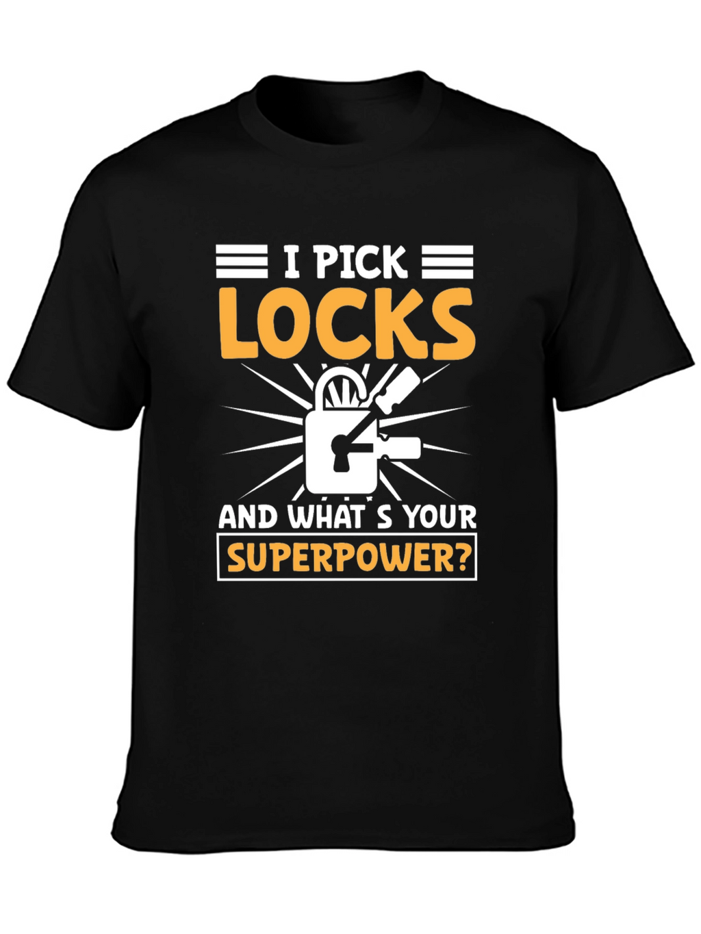 I Pick Locks Whats Your Superpower? T-Shirt