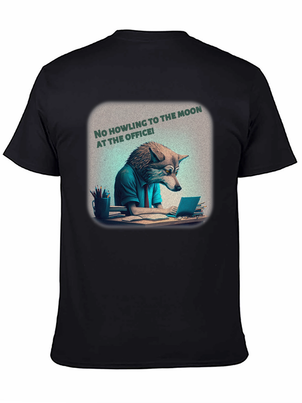 No Howling at the Office Tee