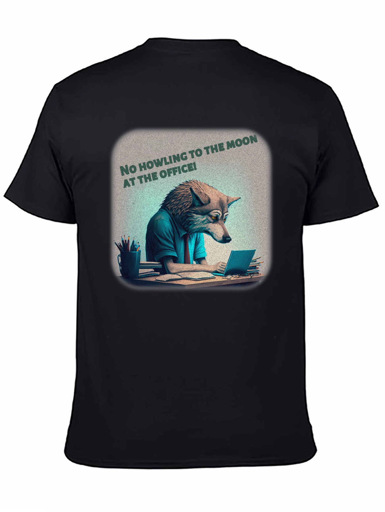 No Howling at the Office Tee