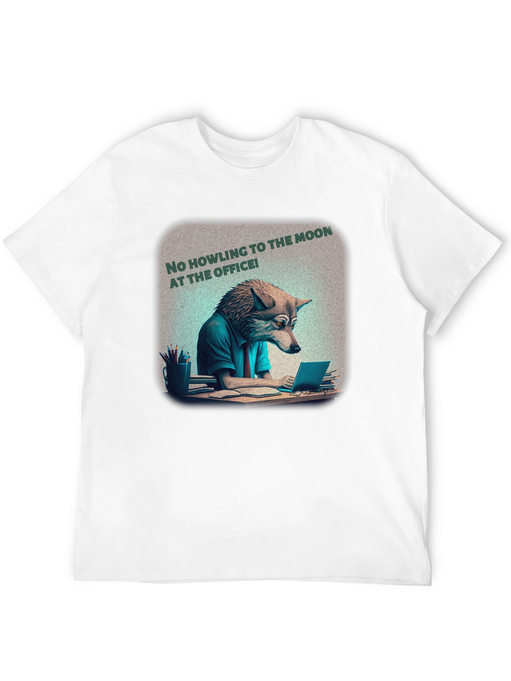 No Howling at the Office Tee