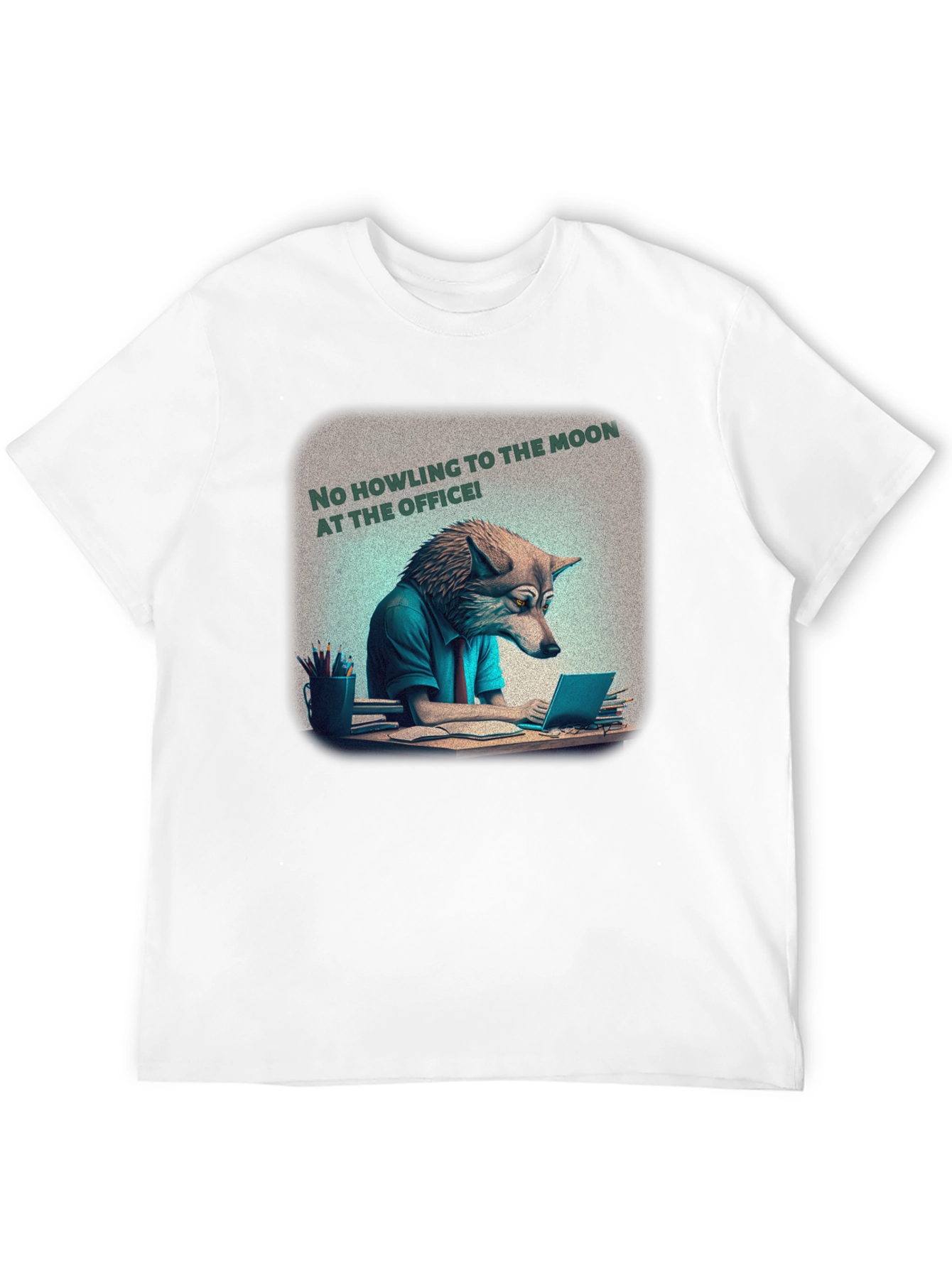 No Howling at the Office Tee