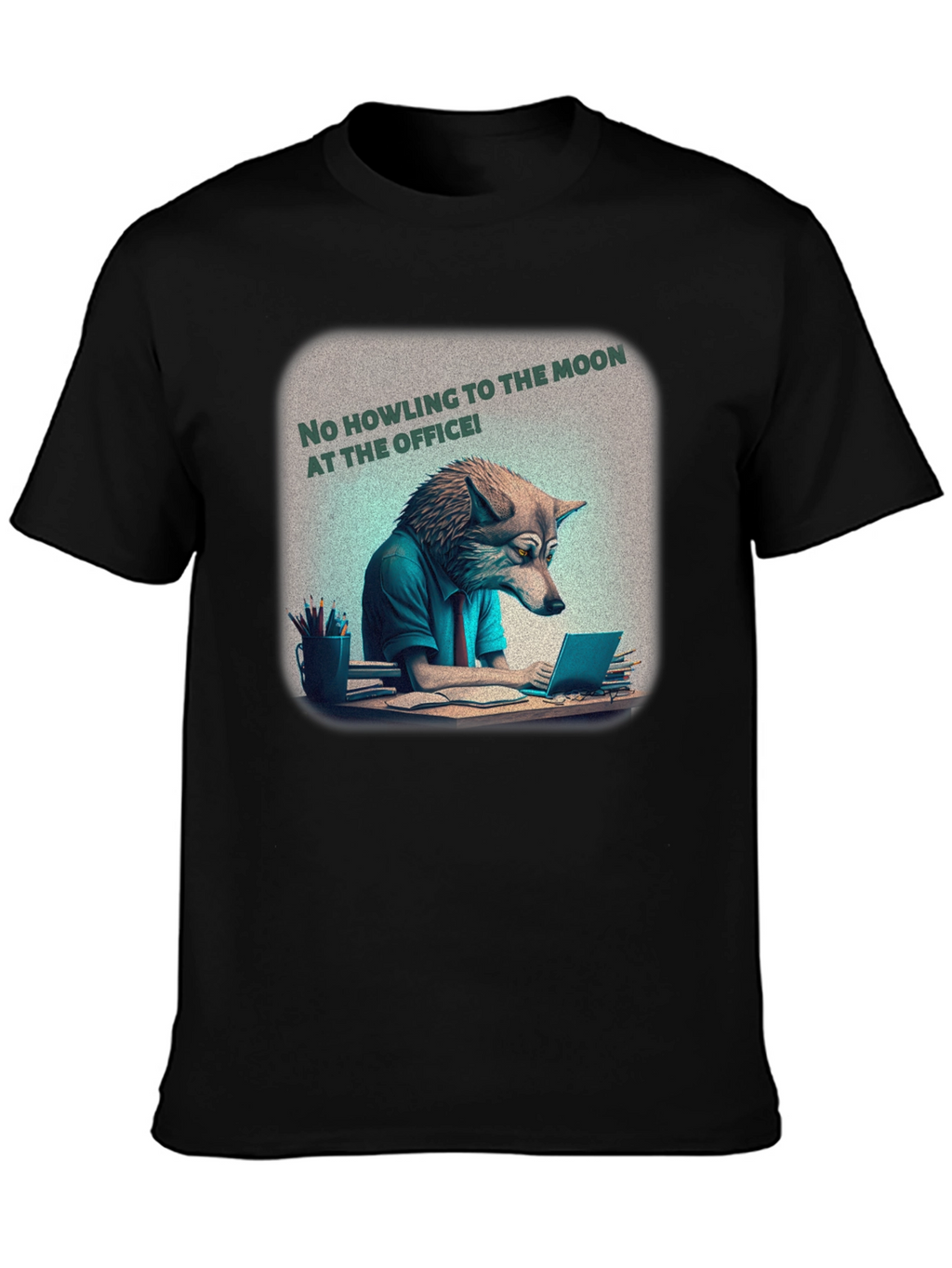 No Howling at the Office Tee