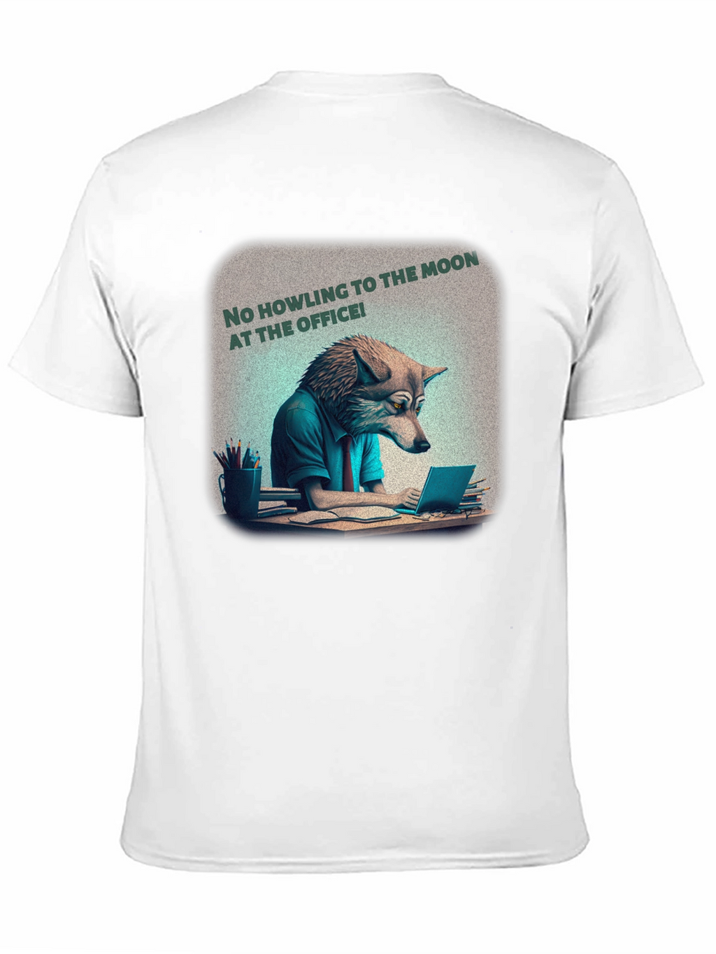 No Howling at the Office Tee