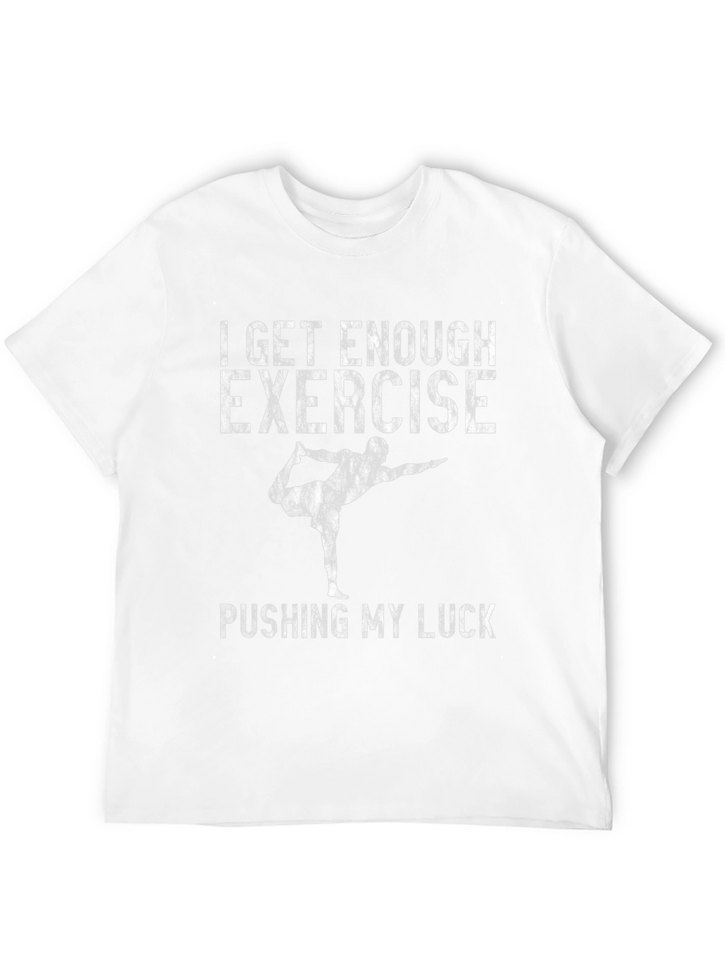 Funny Yoga T-Shirt - I Get Enough Exercise