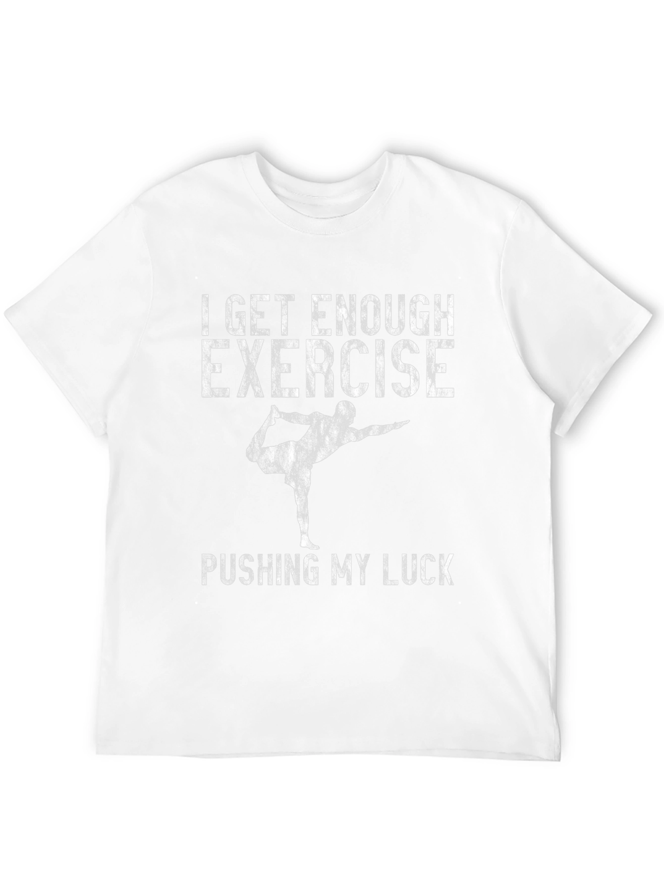 Funny Yoga T-Shirt - I Get Enough Exercise