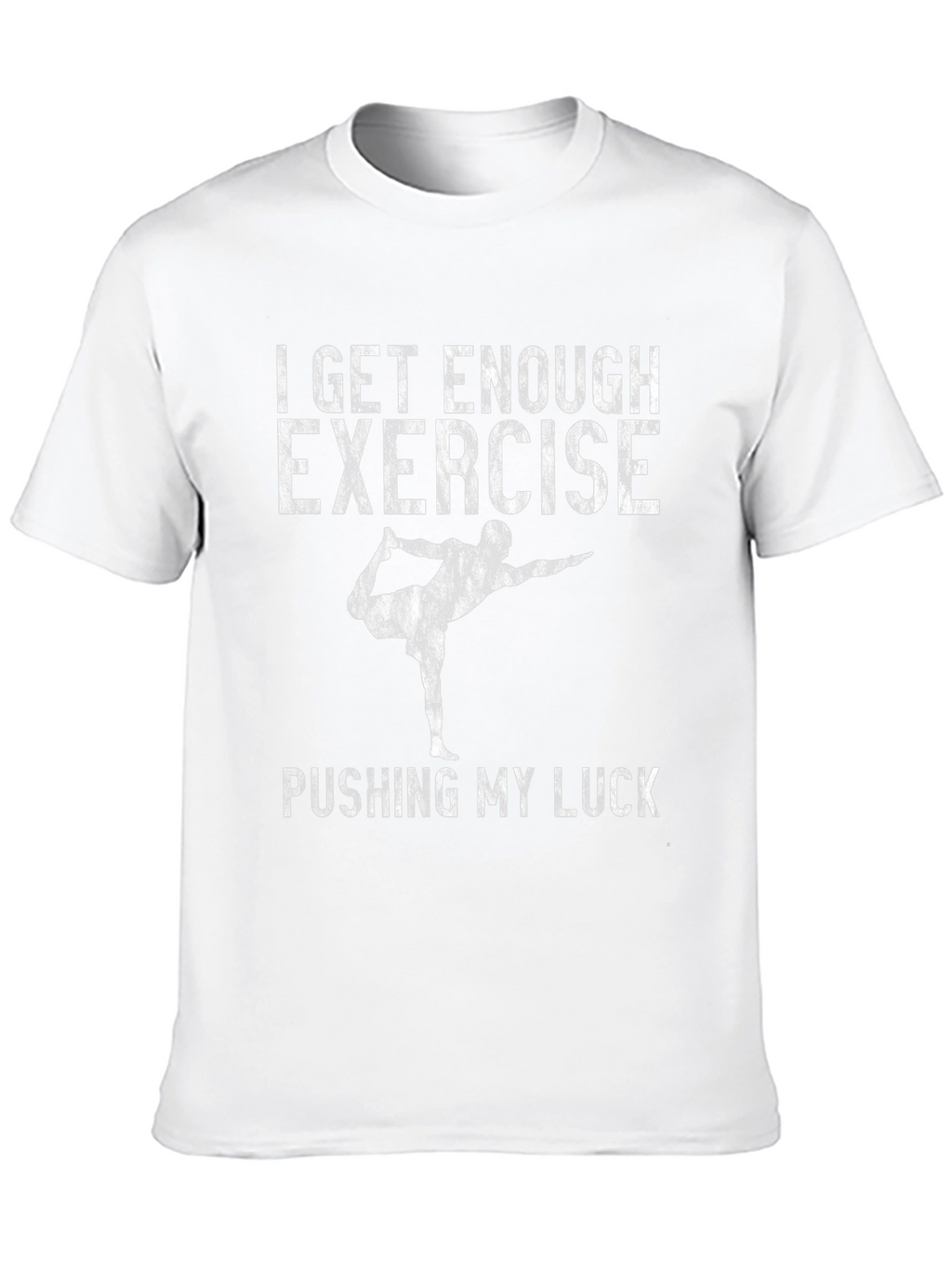Funny Yoga T-Shirt - I Get Enough Exercise