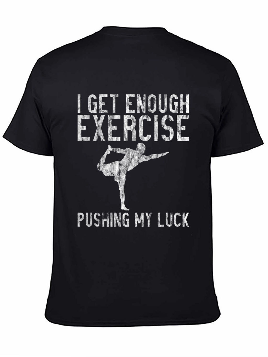 Funny Yoga T-Shirt - I Get Enough Exercise