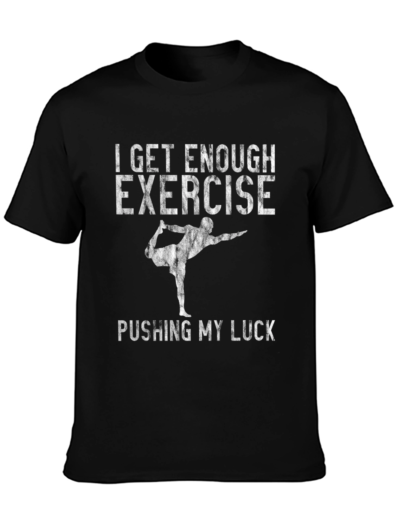 Funny Yoga T-Shirt - I Get Enough Exercise