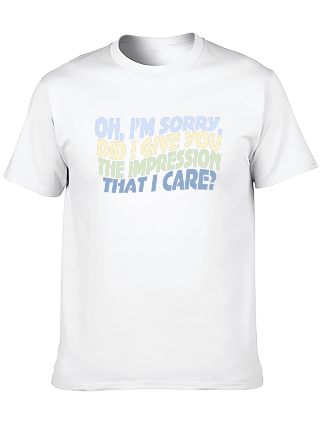 Sarcastic Statement T-Shirt - Oh Im Sorry
