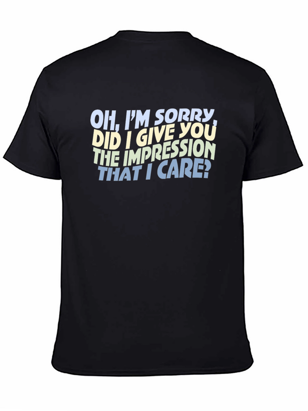 Sarcastic Statement T-Shirt - Oh Im Sorry