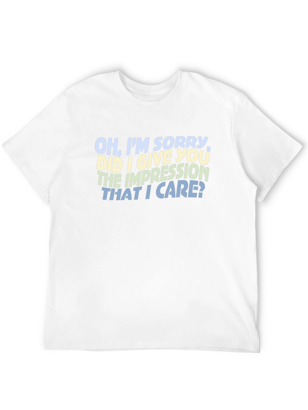 Sarcastic Statement T-Shirt - Oh Im Sorry
