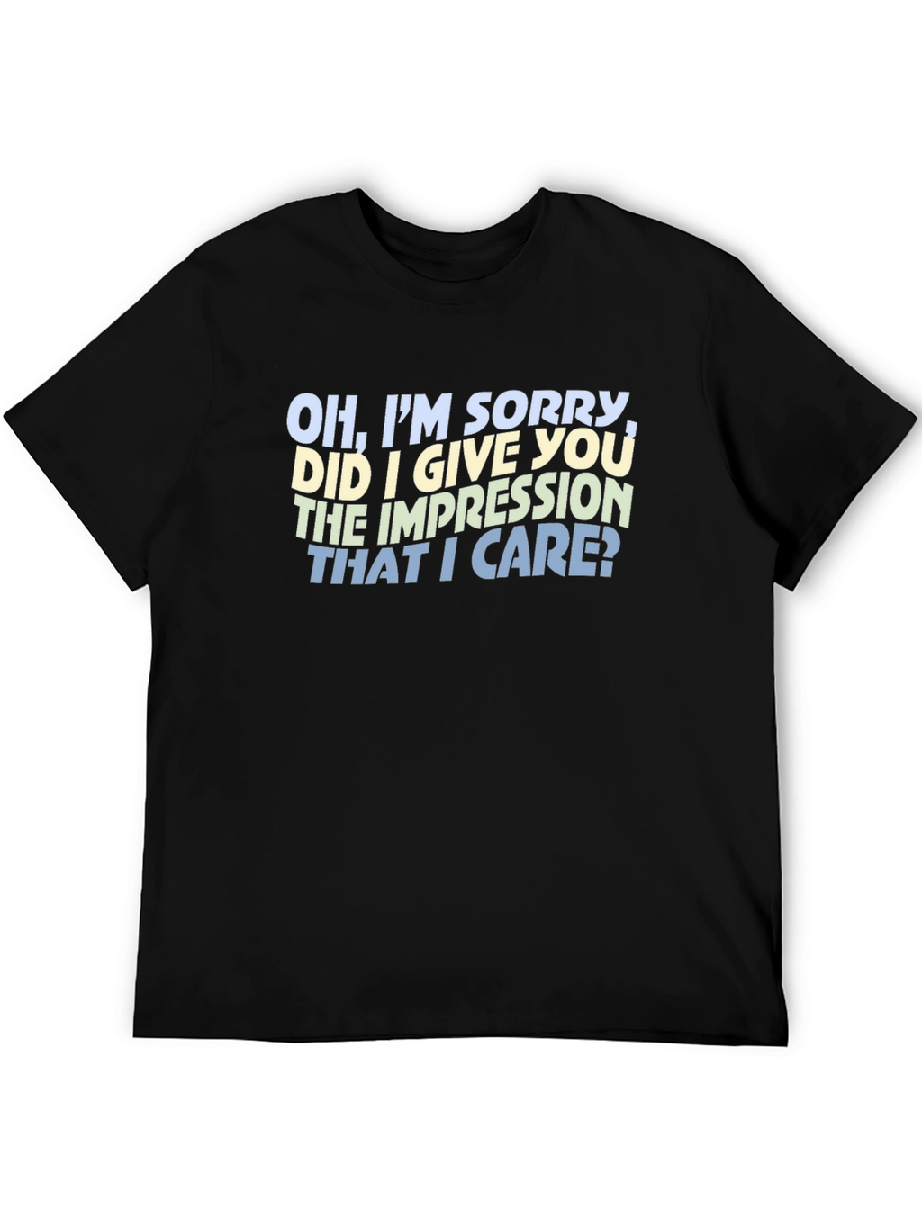 Sarcastic Statement T-Shirt - Oh Im Sorry