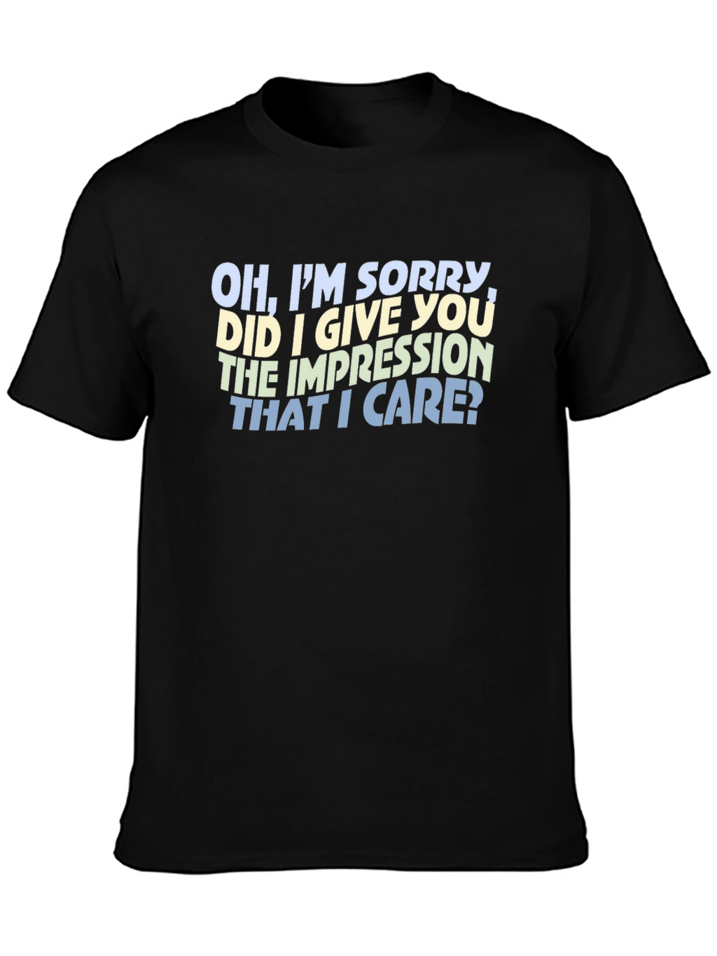 Sarcastic Statement T-Shirt - Oh Im Sorry