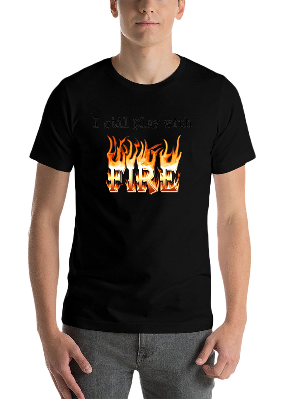 I still play with Fire T-Shirt