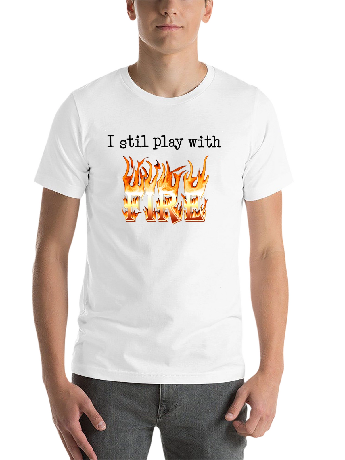 I still play with Fire T-Shirt