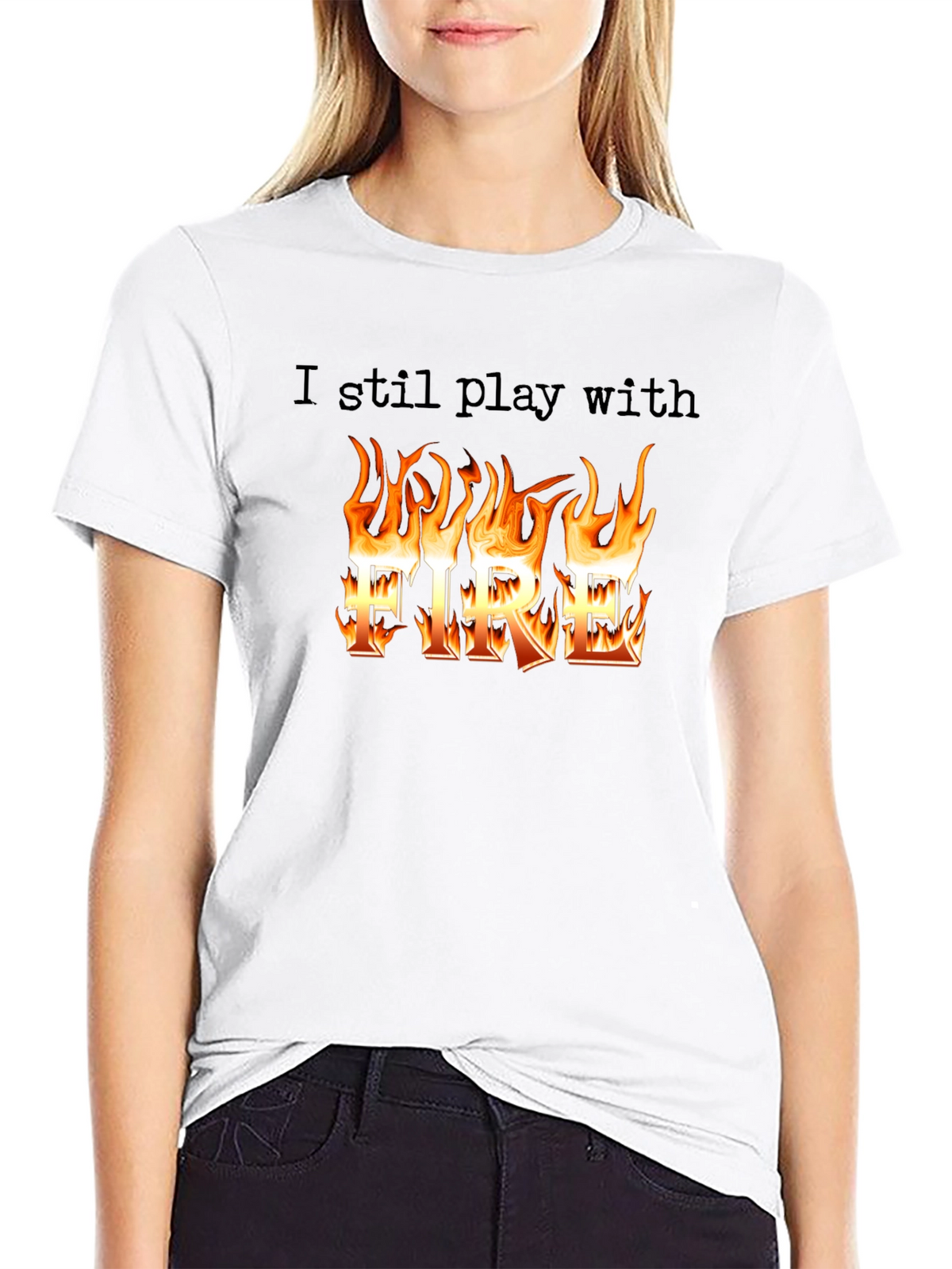 I still play with Fire T-Shirt